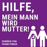 Theateraufführung - Mein Mann wird Mutter